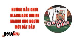 Chơi Blackjack Online Max88