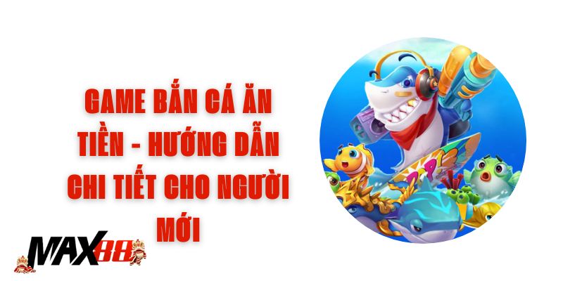 Game Bắn Cá Ăn Tiền